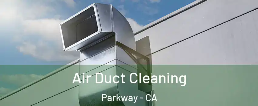  Air Duct Cleaning Parkway - CA
