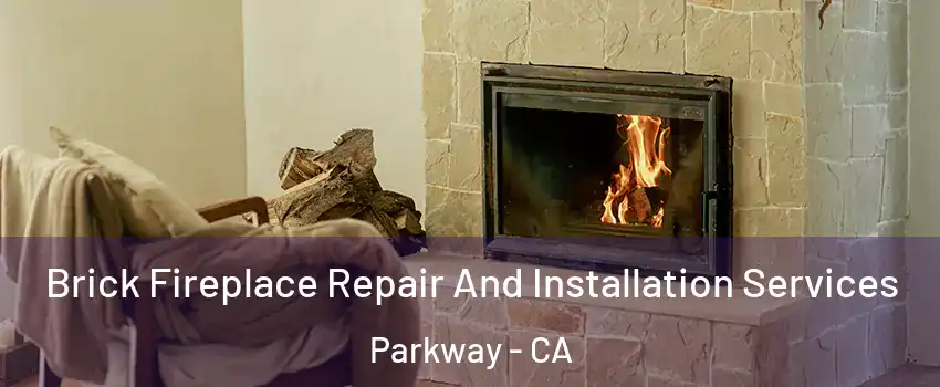  Brick Fireplace Repair And Installation Services Parkway - CA