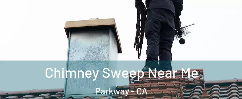  Chimney Sweep Near Me Parkway - CA