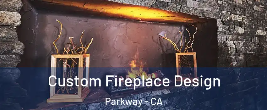  Custom Fireplace Design Parkway - CA