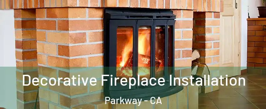  Decorative Fireplace Installation Parkway - CA