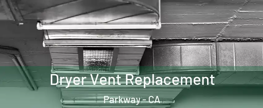  Dryer Vent Replacement Parkway - CA