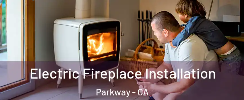  Electric Fireplace Installation Parkway - CA