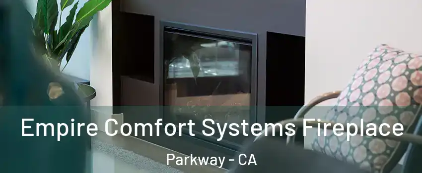  Empire Comfort Systems Fireplace Parkway - CA
