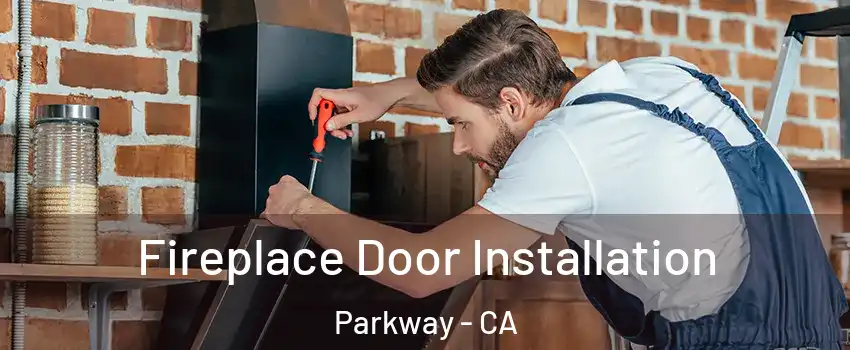  Fireplace Door Installation Parkway - CA
