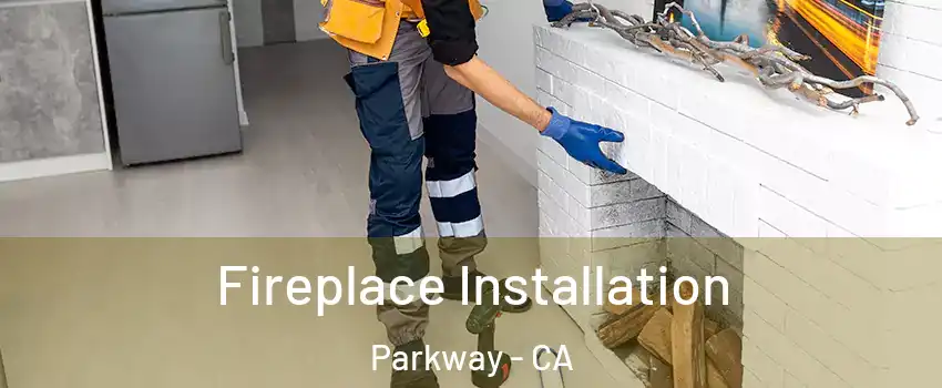  Fireplace Installation Parkway - CA