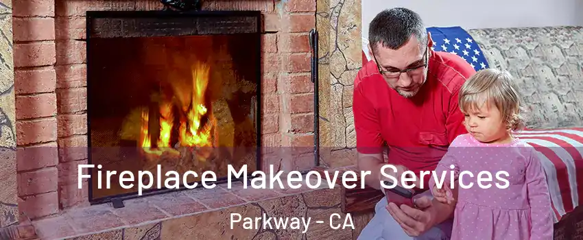  Fireplace Makeover Services Parkway - CA