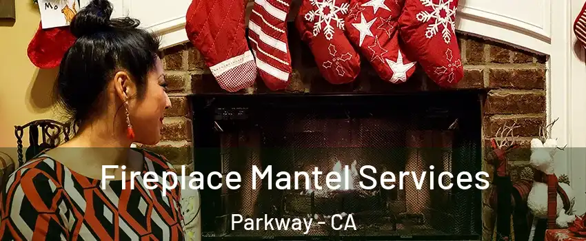 Fireplace Mantel Services Parkway - CA