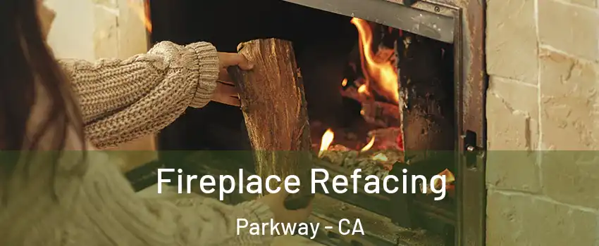  Fireplace Refacing Parkway - CA