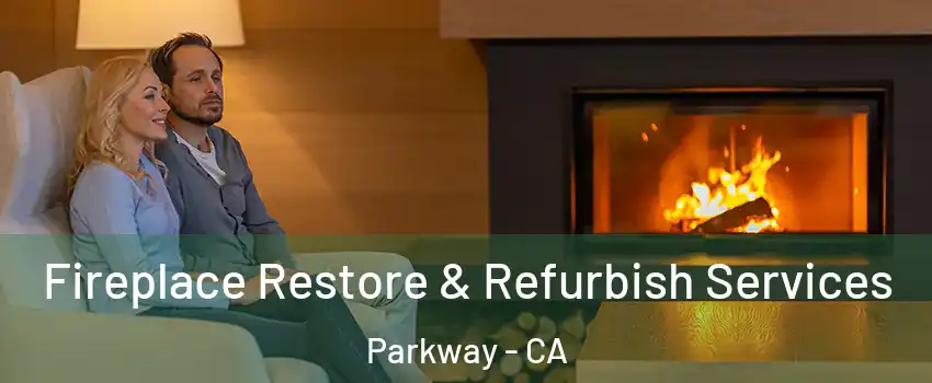  Fireplace Restore & Refurbish Services Parkway - CA