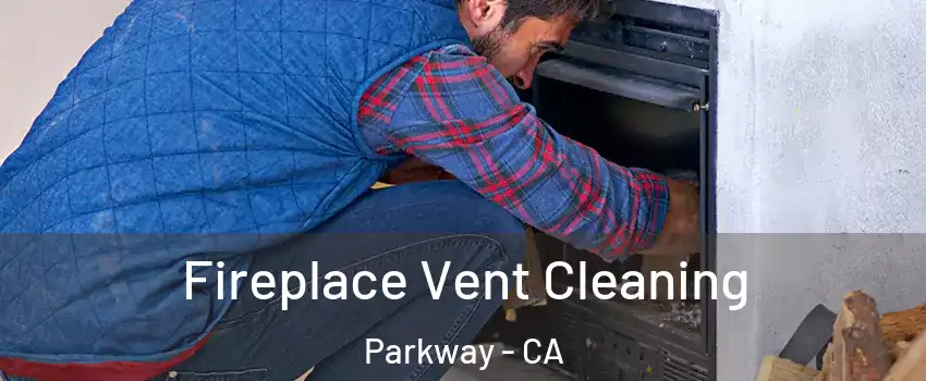  Fireplace Vent Cleaning Parkway - CA