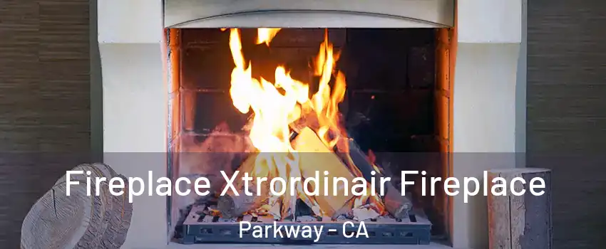  Fireplace Xtrordinair Fireplace Parkway - CA