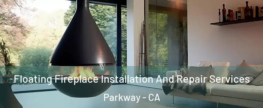  Floating Fireplace Installation And Repair Services Parkway - CA