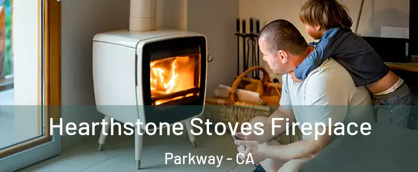  Hearthstone Stoves Fireplace Parkway - CA