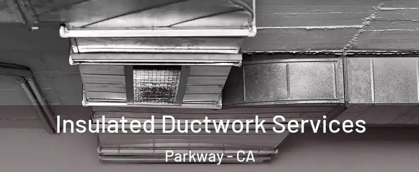  Insulated Ductwork Services Parkway - CA