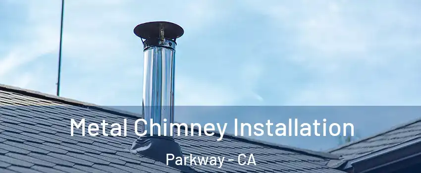  Metal Chimney Installation Parkway - CA