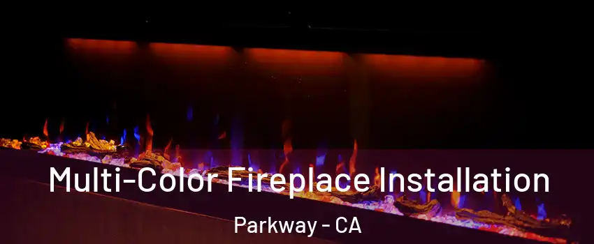  Multi-Color Fireplace Installation Parkway - CA