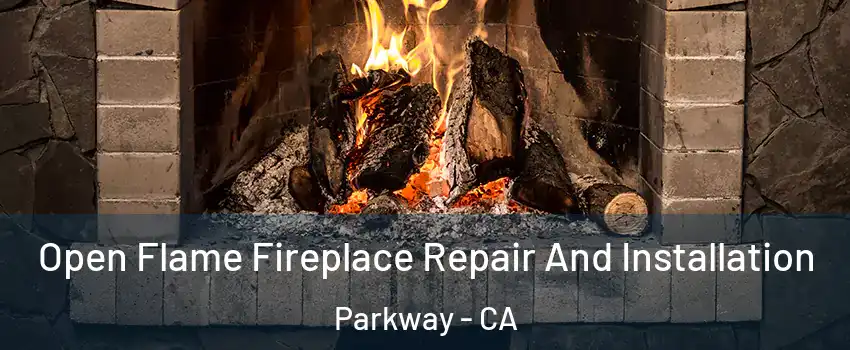  Open Flame Fireplace Repair And Installation Parkway - CA