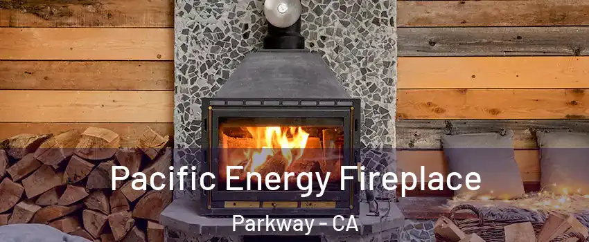  Pacific Energy Fireplace Parkway - CA