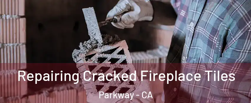  Repairing Cracked Fireplace Tiles Parkway - CA