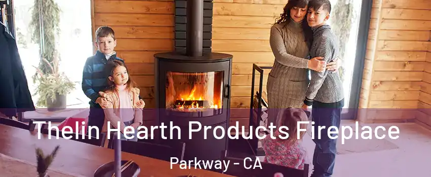  Thelin Hearth Products Fireplace Parkway - CA