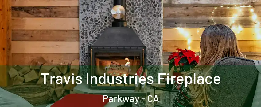  Travis Industries Fireplace Parkway - CA