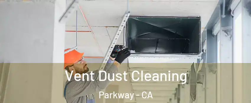  Vent Dust Cleaning Parkway - CA
