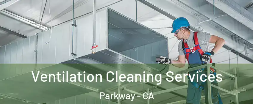  Ventilation Cleaning Services Parkway - CA