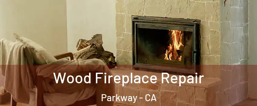  Wood Fireplace Repair Parkway - CA