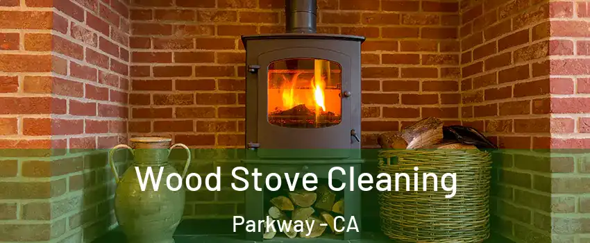  Wood Stove Cleaning Parkway - CA