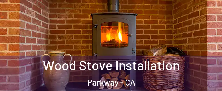  Wood Stove Installation Parkway - CA