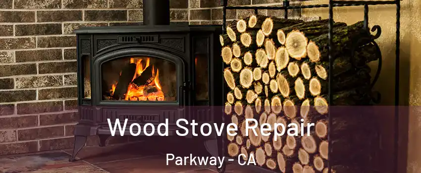 Wood Stove Repair Parkway - CA